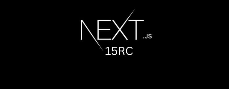 Exploring Next.js 15rc: The Next Era of React